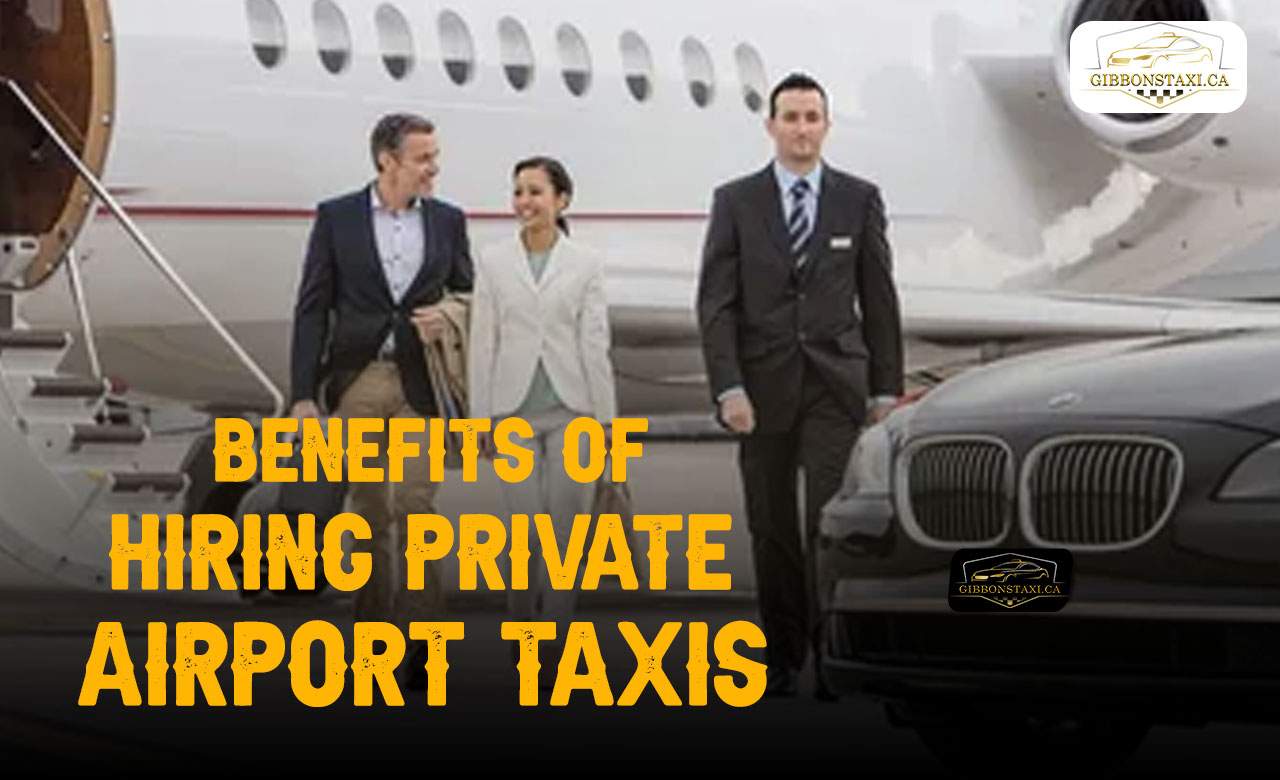 Benefits of hiring private airport taxis